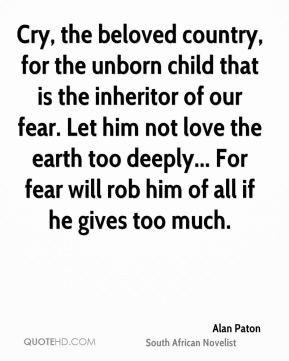 Cry, the beloved country, for the unborn child that is the inheritor ...