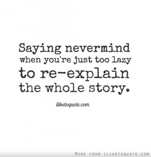 ... never mind when you're just too lazy to re-explain the whole story