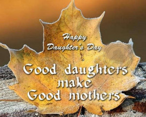Happy Daughter’s Day: Good Daughters Make Good Mothers
