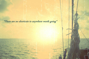 There are no shortcuts to anywhere worth going