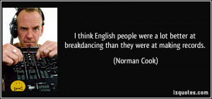think English people were a lot better at breakdancing than they ...