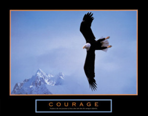 ... courage. Sometimes, for some people, it takes courage to live day by