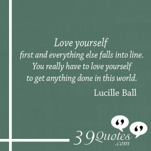 Love-yourself-first-and-everything-else-falls-into-line.-You-really ...