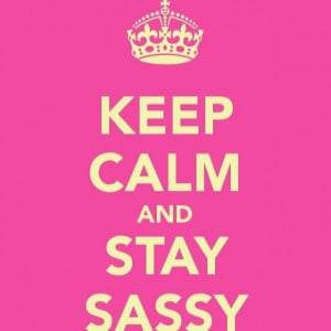Sassy Facebook Quotes Keep calm and stay sassy