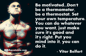 MMA quotes be motivated....