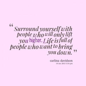 Quotes Picture: surround yourself with people who will only lift you ...