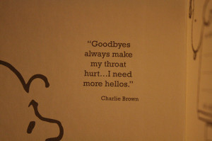 Goodbyes always make my throat hurt...I need more hellos. - Charlie ...