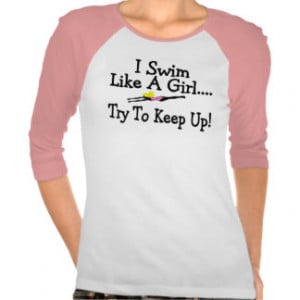 Swim Like A Girl Try To Keep Up Tee Shirts