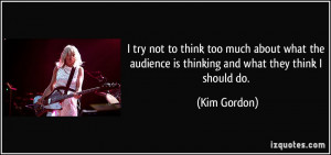 quote-i-try-not-to-think-too-much-about-what-the-audience-is-thinking ...