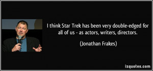 think Star Trek has been very double-edged for all of us - as actors ...