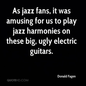 As jazz fans, it was amusing for us to play jazz harmonies on these ...