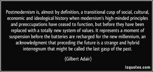 Postmodernism is, almost by definition, a transitional cusp of social ...