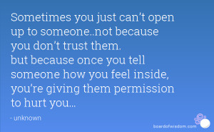 ... just can’t open up to someone..not because you don’t trust them