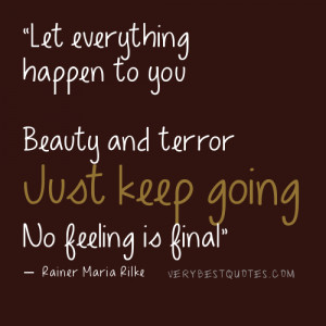 Let everything happen to you Beauty and terror Just keep going No ...