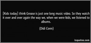 ... the way we, when we were kids, we listened to albums. - Didi Conn