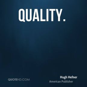 quality. - Hugh Hefner