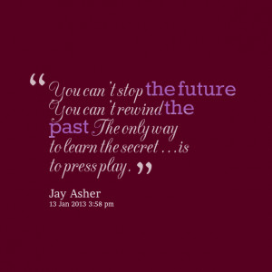 Quotes Picture: you can't stop the future you can't rewind the past ...