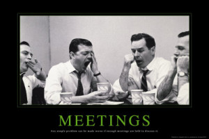 ... problem can be made worse if enough meetings are held to discuss it