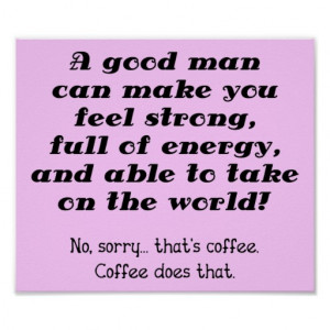 Good Man Funny Coffee Poster Sign