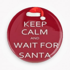 Keep calm and wait for Santa.