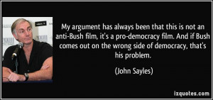 always been that this is not an anti-Bush film, it's a pro-democracy ...