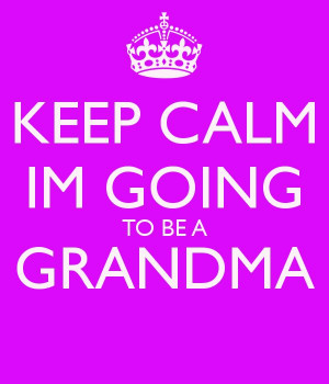 ... KEEP CALM IM GOING TO BE A GRANDMA – KEEP CALM AND CARRY ON Image