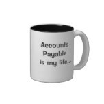 Accounts Payable Is My Life - Humorous Quote Mug