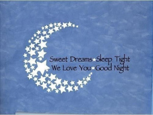Sweet dreams sleep tight we love you good night good night quote