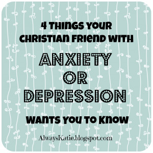 Things Your Christian Friend with Depression or Anxiety Wants You to ...