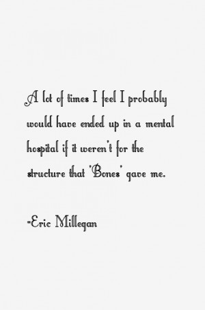 Eric Millegan Quotes