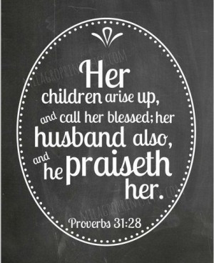 Husband Quote: Her children arise up and call her blessed: her husband ...