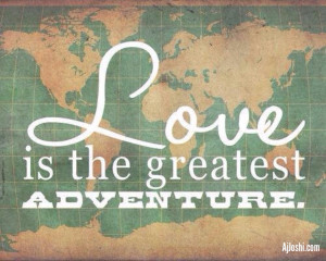 Love is the greatest adventure
