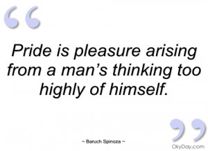 pride is pleasure arising from a man’s baruch spinoza