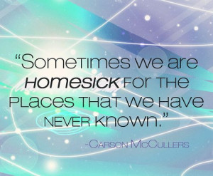 Sometimes We Are Homesick For
