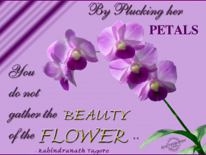 By Plucking Her Petals You Do Not Gather The Beauty Of The Flower