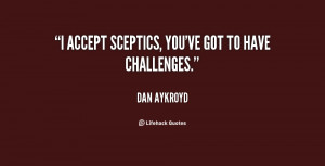 quote-Dan-Aykroyd-i-accept-sceptics-youve-got-to-have-107617.png