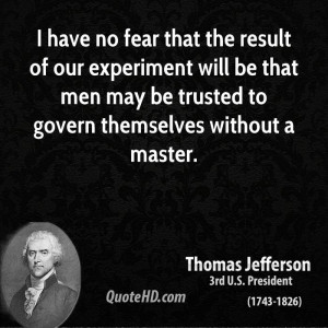 have no fear that the result of our experiment will be that men may ...