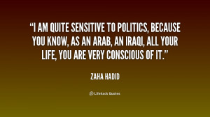 quote-Zaha-Hadid-i-am-quite-sensitive-to-politics-because-233479.png