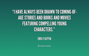 have always been drawn to coming-of-age stories and books and movies ...
