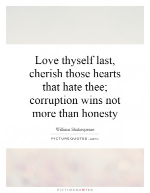 ... that hate thee; corruption wins not more than honesty Picture Quote #1