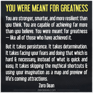 You were meant for greatness.