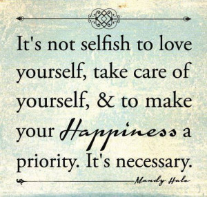 It is not selfish, it's SELF LOVE: a crucial element to a healthy ...