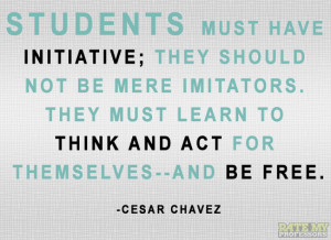 ... – and be free.” -Cesar ChavezMore education-related quotes here