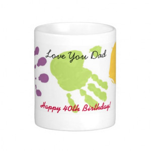 Love You Dad, Happy 40th Birthday! Coffee Mug