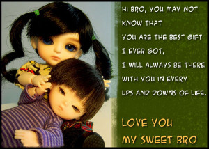 ... there with you in every ups and downs of life. Love you my sweet bro