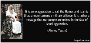 ... people are united in the face of Israeli aggression. - Ahmed Yassin