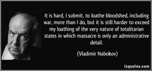 It is hard, I submit, to loathe bloodshed, including war, more than I ...