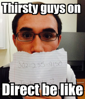 thirsty guys on direct be like IG: The Battle of Male Thirst vs ...