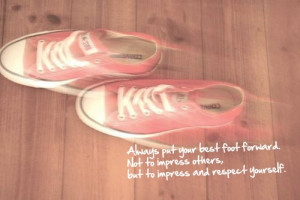 Always put your best foot forward Not to impress others, but to ...