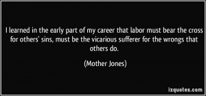 learned in the early part of my career that labor must bear the ...